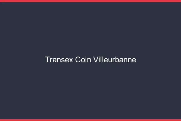 Transex Coin Villeurbanne