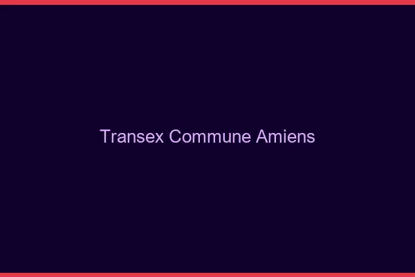 Transex Commune Amiens