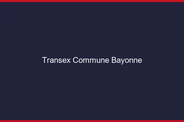 Transex Commune Bayonne