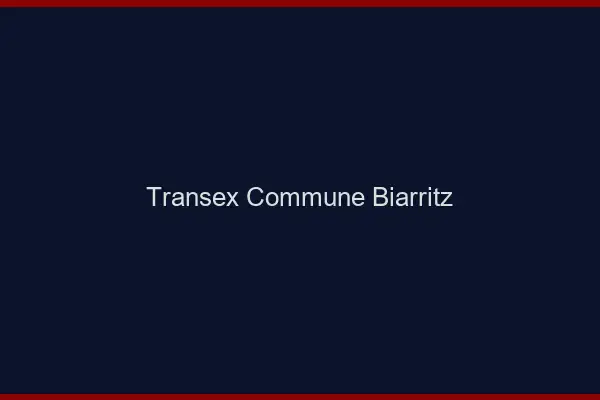 Transex Commune Biarritz