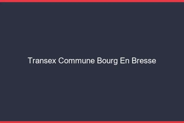Transex Commune Bourg-en-Bresse