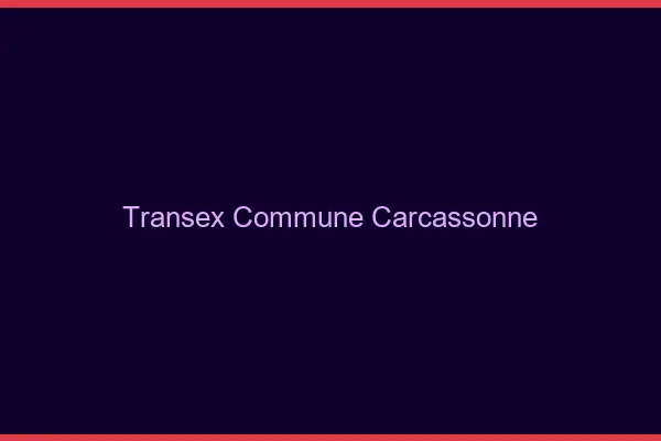 Transex Commune Carcassonne