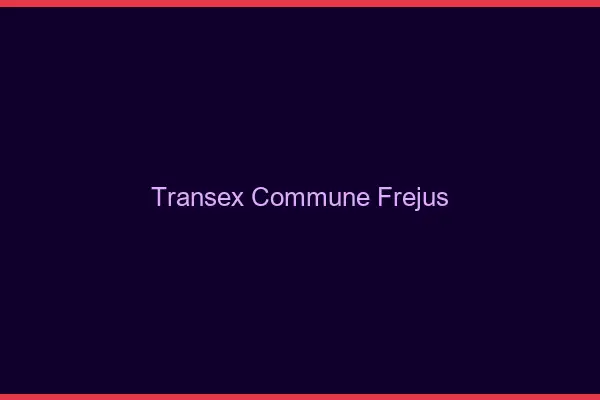 Transex Commune Fréjus