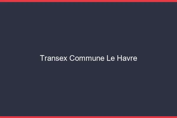 Transex Commune Le Havre