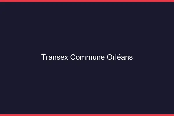 Transex Commune Orléans