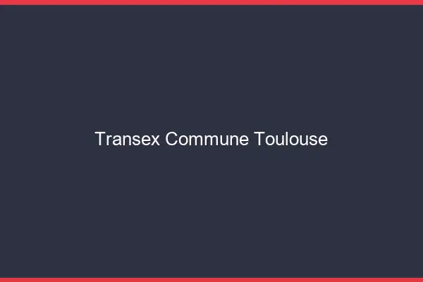 Transex Commune Toulouse