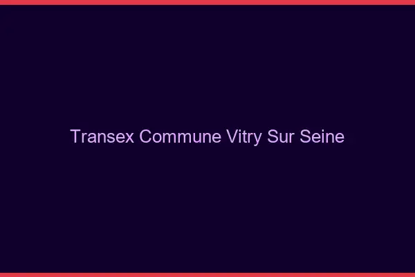 Transex Commune Vitry-sur-Seine
