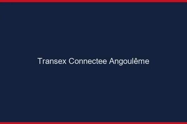 Transex Connectée Angoulême