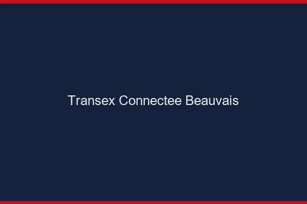 Transex Connectée Beauvais