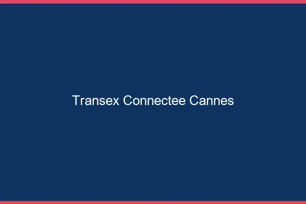Transex Connectée Cannes