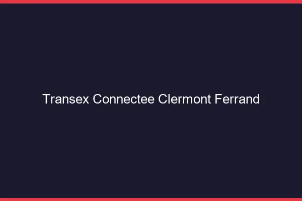 Transex Connectée Clermont-Ferrand