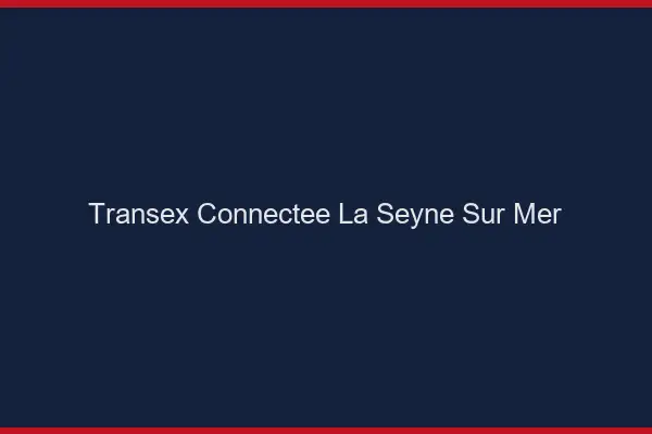 Transex Connectée La Seyne-sur-Mer