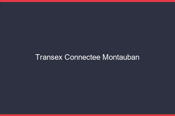 Transex Connectée Montauban