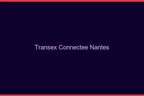 Transex Connectée Nantes