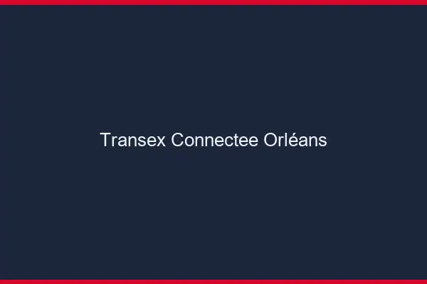 Transex Connectée Orléans