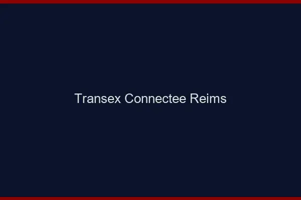 Transex Connectée Reims
