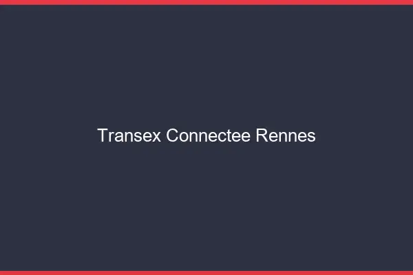 Transex Connectée Rennes