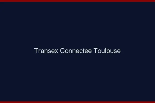Transex Connectée Toulouse