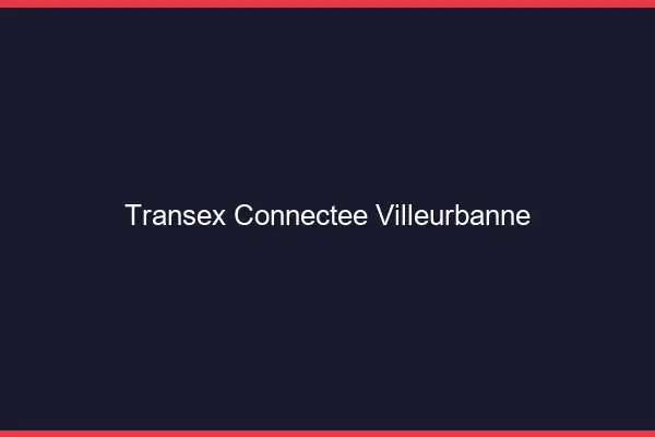 Transex Connectée Villeurbanne