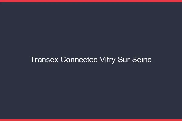 Transex Connectée Vitry-sur-Seine