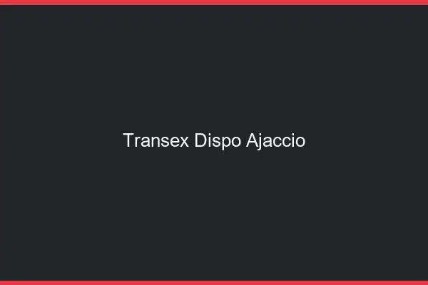 Transex Dispo Ajaccio