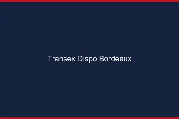 Transex Dispo Bordeaux