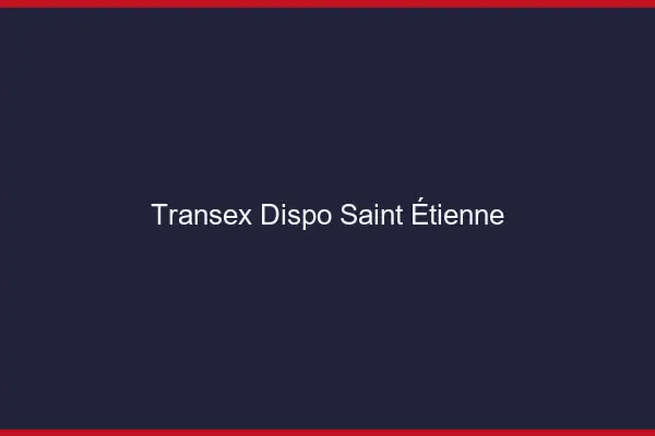 Transex Dispo Saint-Étienne