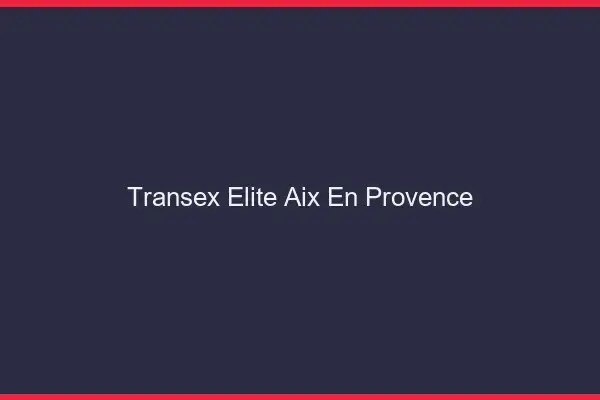 Transex Élite Aix-en-Provence