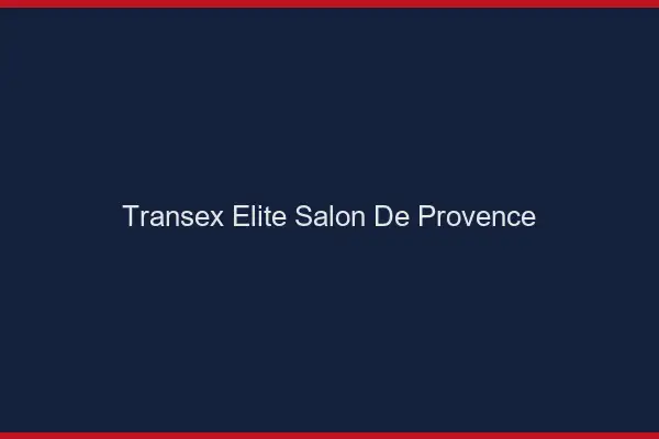 Transex Élite Salon-de-Provence