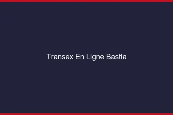 Transex En Ligne Bastia