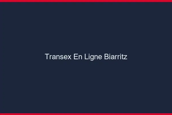 Transex En Ligne Biarritz