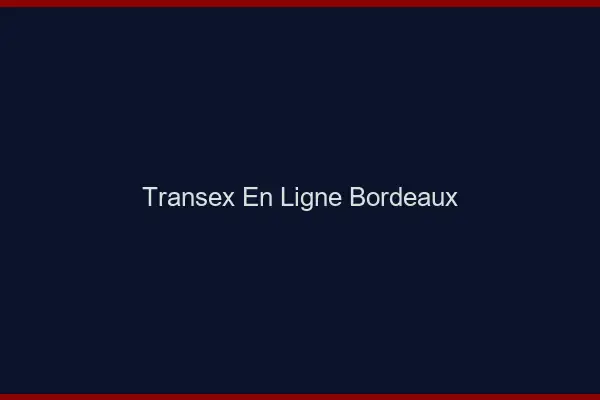Transex En Ligne Bordeaux