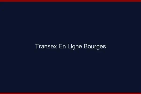 Transex En Ligne Bourges