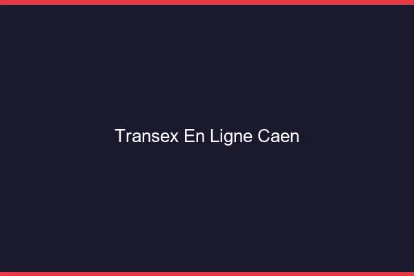 Transex En Ligne Caen