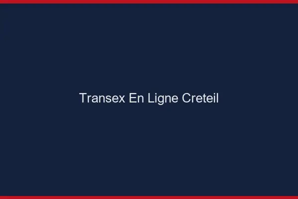Transex En Ligne Créteil