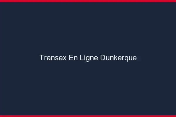 Transex En Ligne Dunkerque