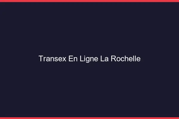 Transex En Ligne La Rochelle