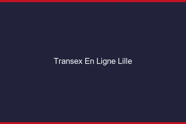 Transex En Ligne Lille