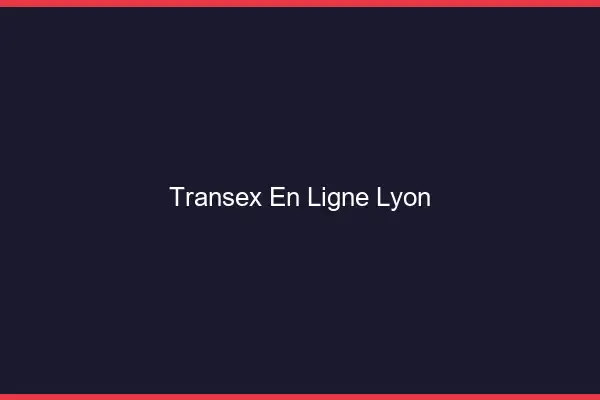 Transex En Ligne Lyon
