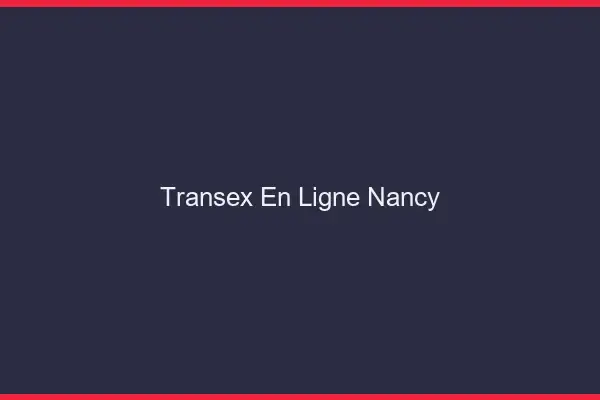 Transex En Ligne Nancy