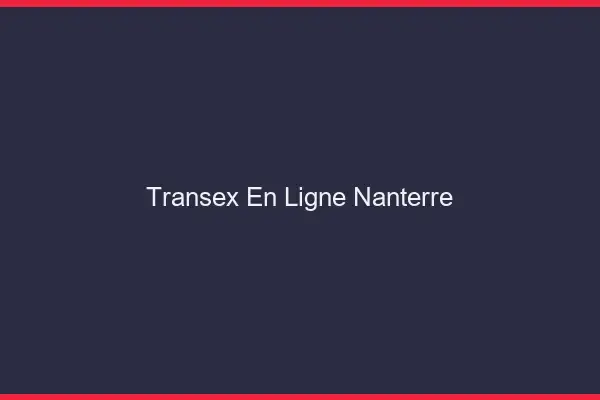 Transex En Ligne Nanterre