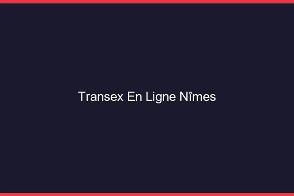 Transex En Ligne Nîmes