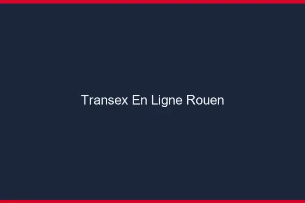 Transex En Ligne Rouen