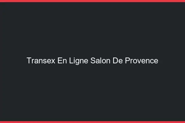 Transex En Ligne Salon-de-Provence