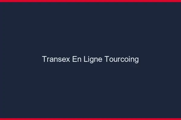 Transex En Ligne Tourcoing