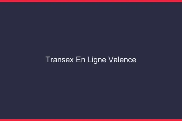 Transex En Ligne Valence