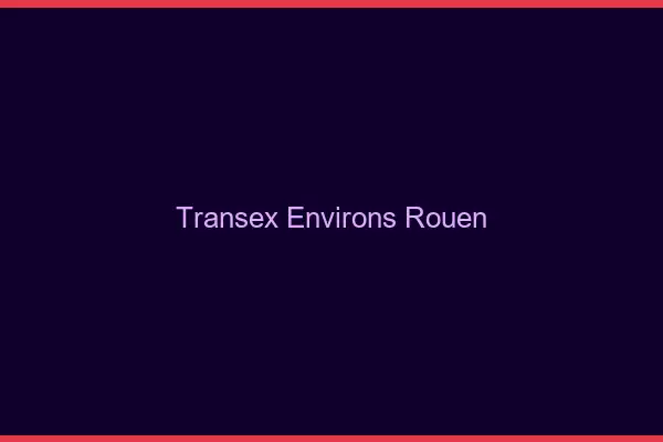 Transex Environs Rouen