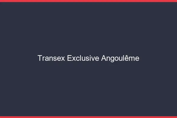 Transex Exclusive Angoulême