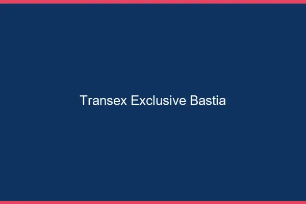 Transex Exclusive Bastia