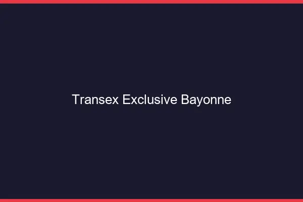 Transex Exclusive Bayonne